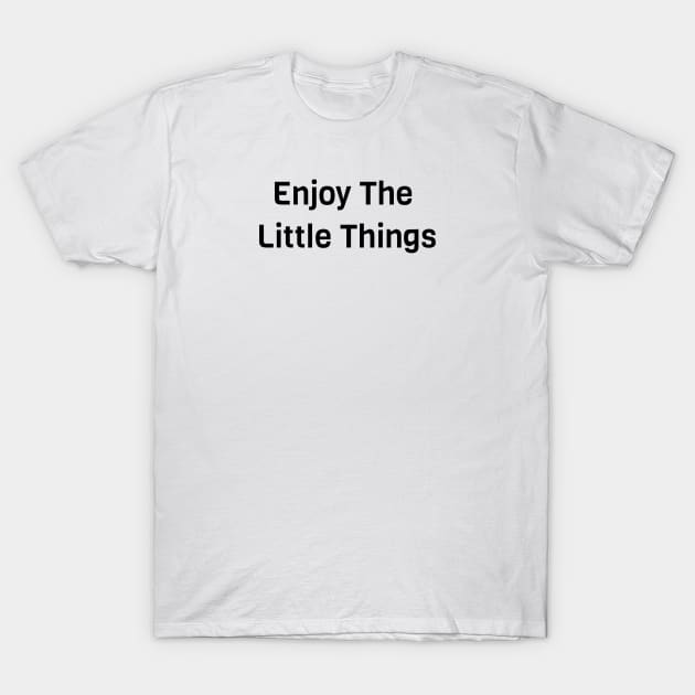 Enjoy The Little Things T-Shirt by Jitesh Kundra